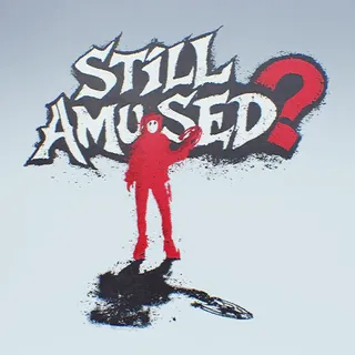STILL AMUSED?